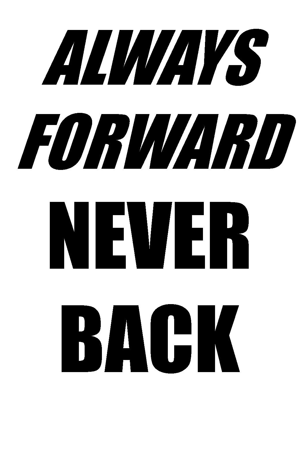 always-forward-never-back